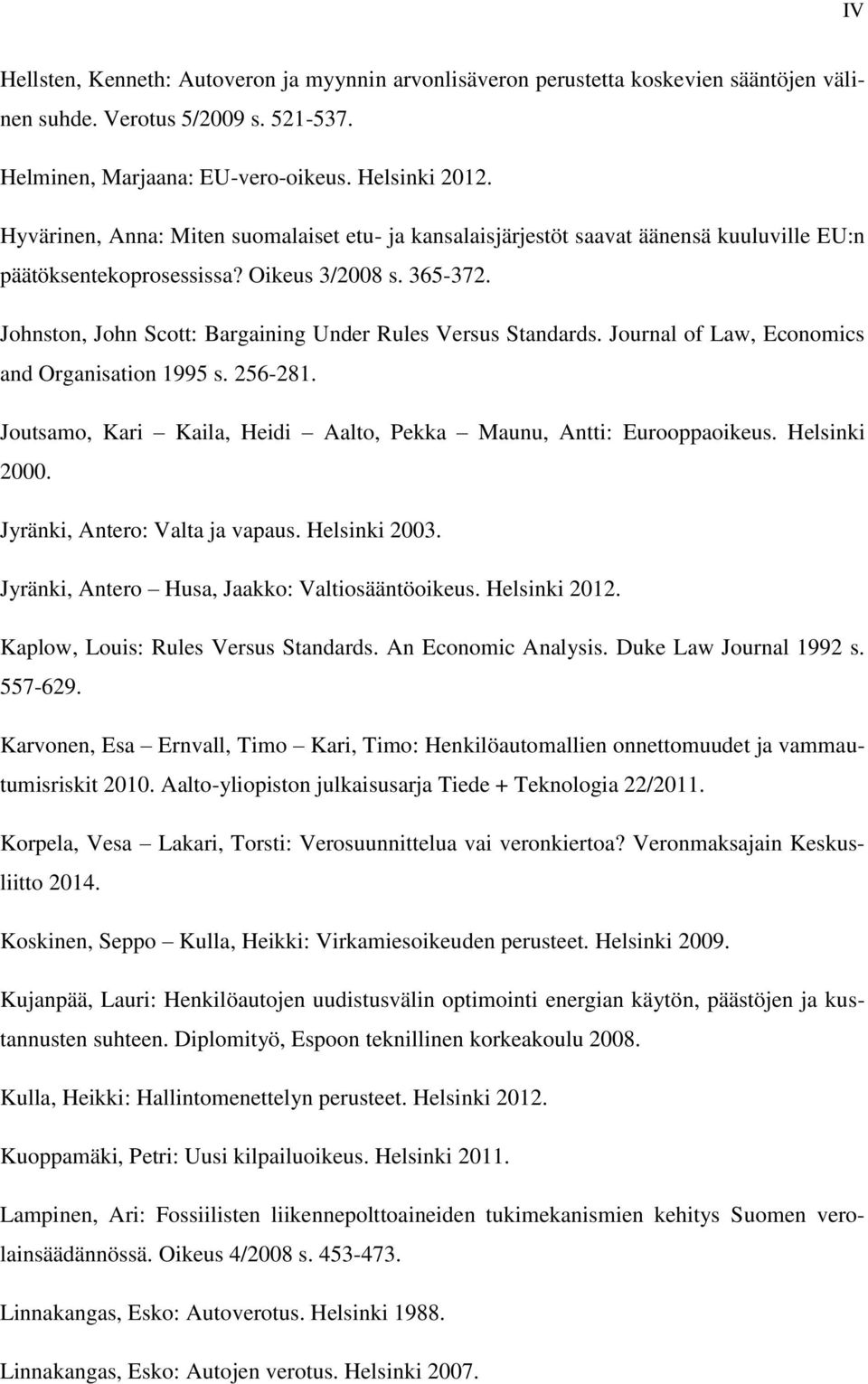 Johnston, John Scott: Bargaining Under Rules Versus Standards. Journal of Law, Economics and Organisation 1995 s. 256-281. Joutsamo, Kari Kaila, Heidi Aalto, Pekka Maunu, Antti: Eurooppaoikeus.