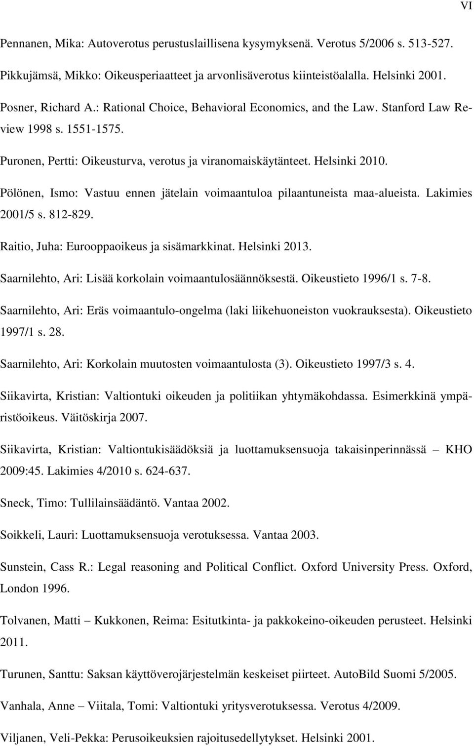 Pölönen, Ismo: Vastuu ennen jätelain voimaantuloa pilaantuneista maa-alueista. Lakimies 2001/5 s. 812-829. Raitio, Juha: Eurooppaoikeus ja sisämarkkinat. Helsinki 2013.