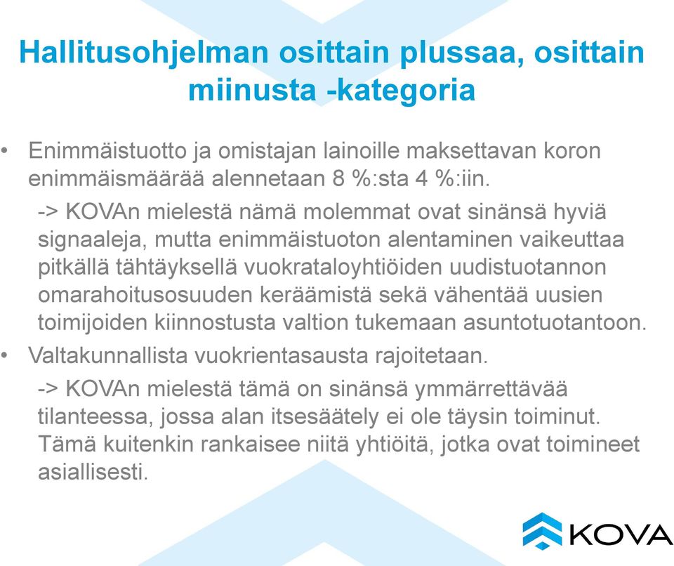 omarahoitusosuuden keräämistä sekä vähentää uusien toimijoiden kiinnostusta valtion tukemaan asuntotuotantoon. Valtakunnallista vuokrientasausta rajoitetaan.