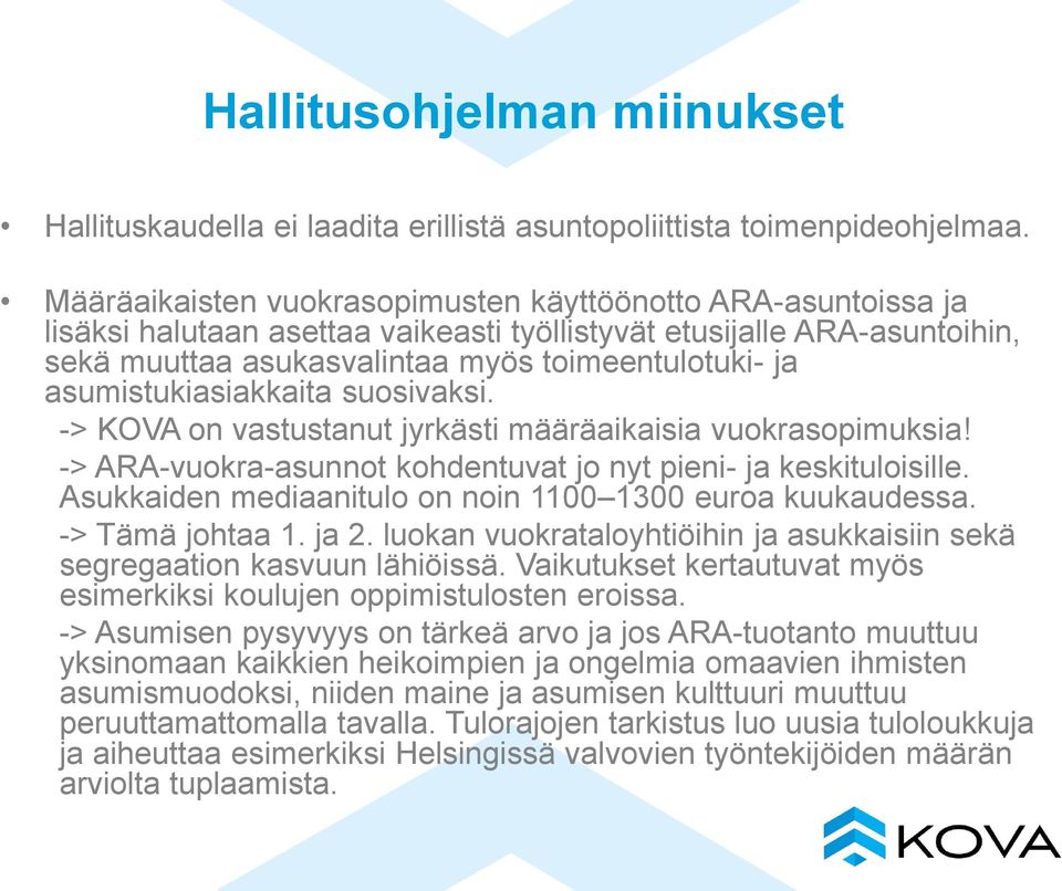 asumistukiasiakkaita suosivaksi. -> KOVA on vastustanut jyrkästi määräaikaisia vuokrasopimuksia! -> ARA-vuokra-asunnot kohdentuvat jo nyt pieni- ja keskituloisille.