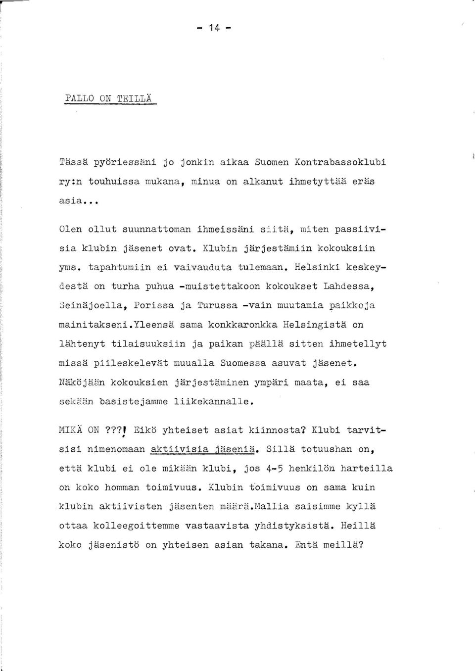 Helsinki keskeydestä on turha puhua -muistettakoon kokoukset Lahdessa, Seinäjoella, Porissa ja Turussa -vain muutamia paikkoja mainitakseni.