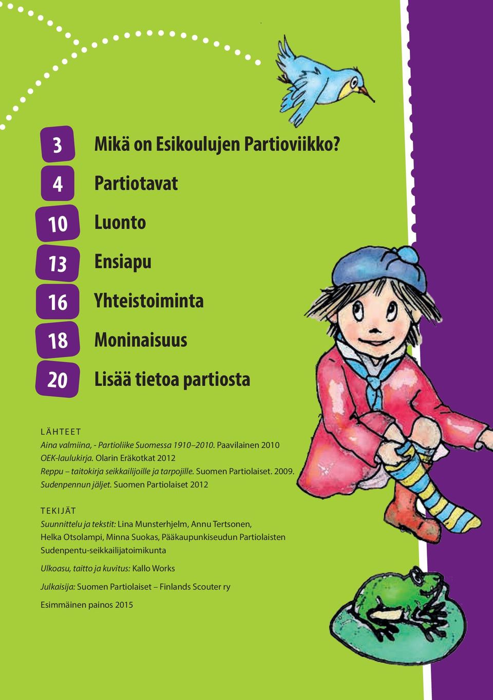 Paavilainen 2010 OEK-laulukirja. Olarin Eräkotkat 2012 Reppu taitokirja seikkailijoille ja tarpojille. Suomen Partiolaiset. 2009. Sudenpennun jäljet.