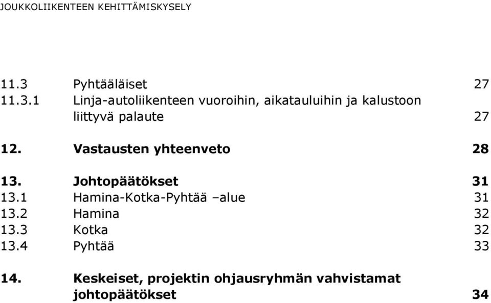 1 Linja-autoliikenteen vuoroihin, aikatauluihin ja kalustoon liittyvä palaute 27 12.