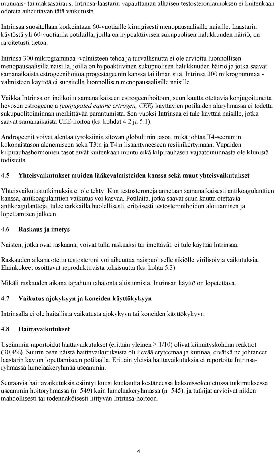 Laastarin käytöstä yli 60-vuotiailla potilailla, joilla on hypoaktiivisen sukupuolisen halukkuuden häiriö, on rajoitetusti tietoa.