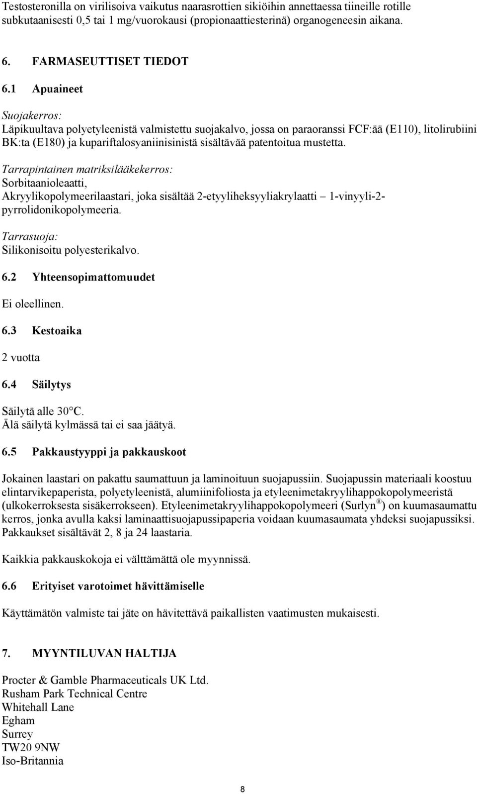 1 Apuaineet Suojakerros: Läpikuultava polyetyleenistä valmistettu suojakalvo, jossa on paraoranssi FCF:ää (E110), litolirubiini BK:ta (E180) ja kupariftalosyaniinisinistä sisältävää patentoitua