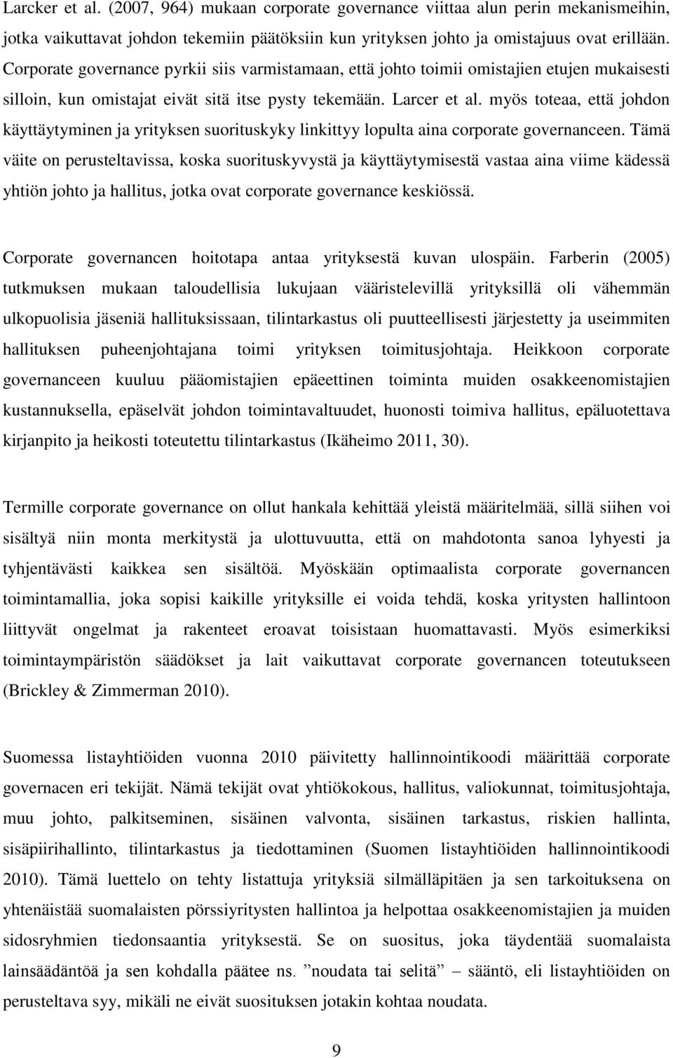 myös toteaa, että johdon käyttäytyminen ja yrityksen suorituskyky linkittyy lopulta aina corporate governanceen.