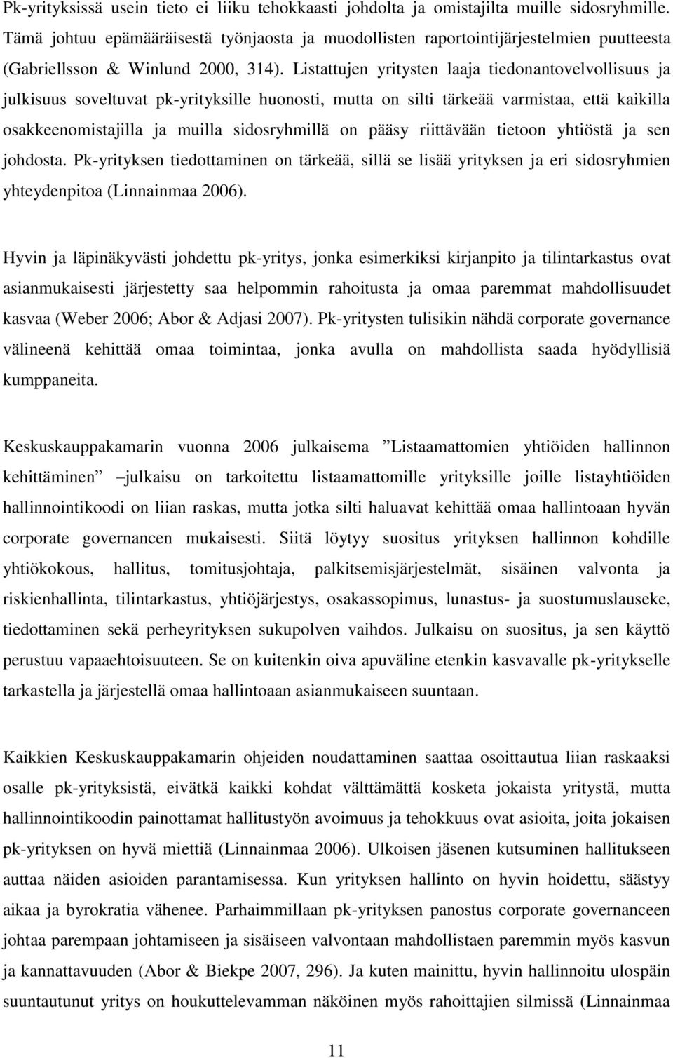 Listattujen yritysten laaja tiedonantovelvollisuus ja julkisuus soveltuvat pk-yrityksille huonosti, mutta on silti tärkeää varmistaa, että kaikilla osakkeenomistajilla ja muilla sidosryhmillä on