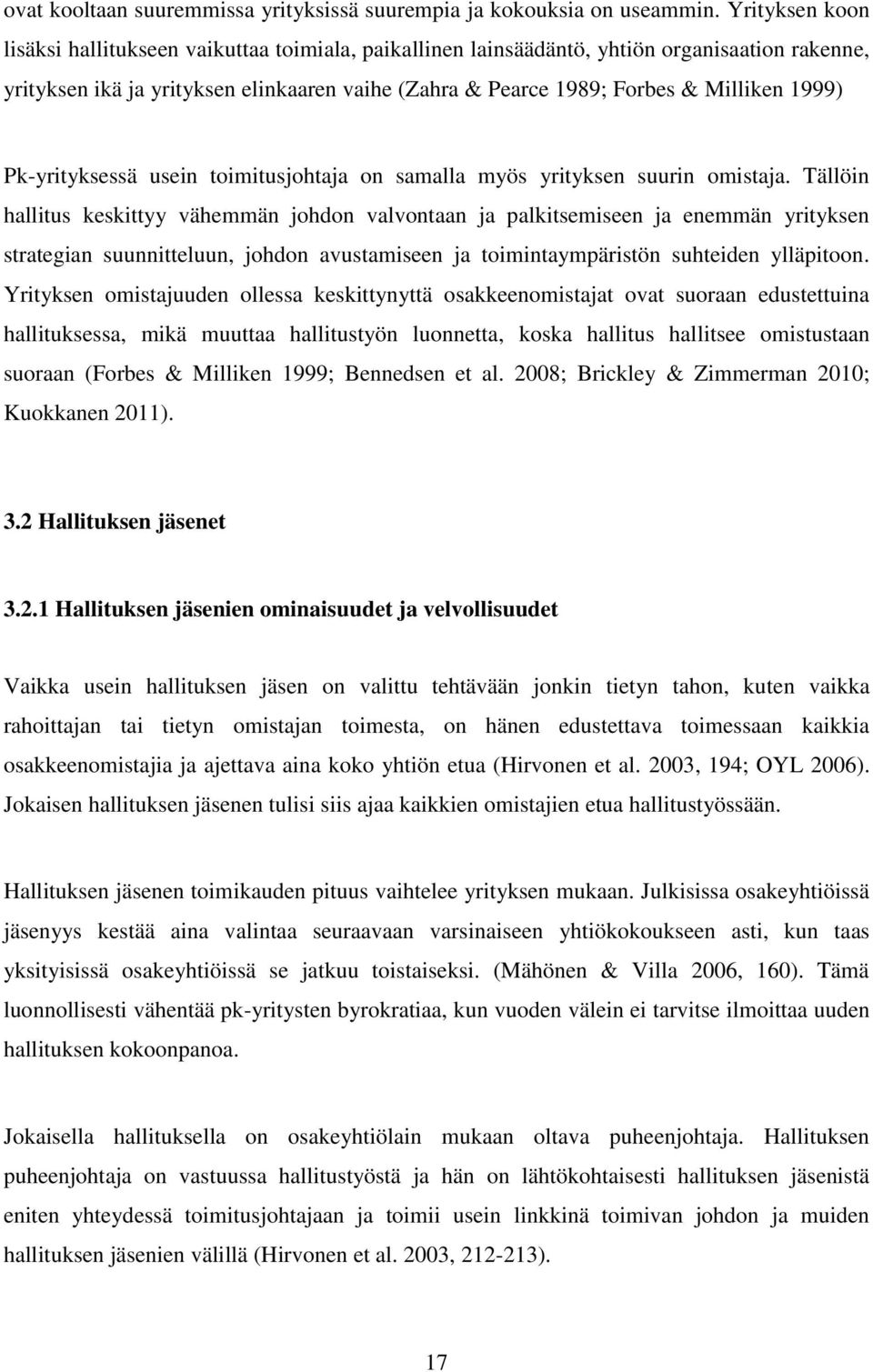 1999) Pk-yrityksessä usein toimitusjohtaja on samalla myös yrityksen suurin omistaja.