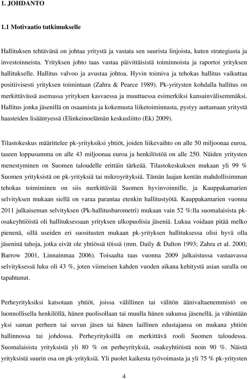 Hyvin toimiva ja tehokas hallitus vaikuttaa positiivisesti yrityksen toimintaan (Zahra & Pearce 1989).