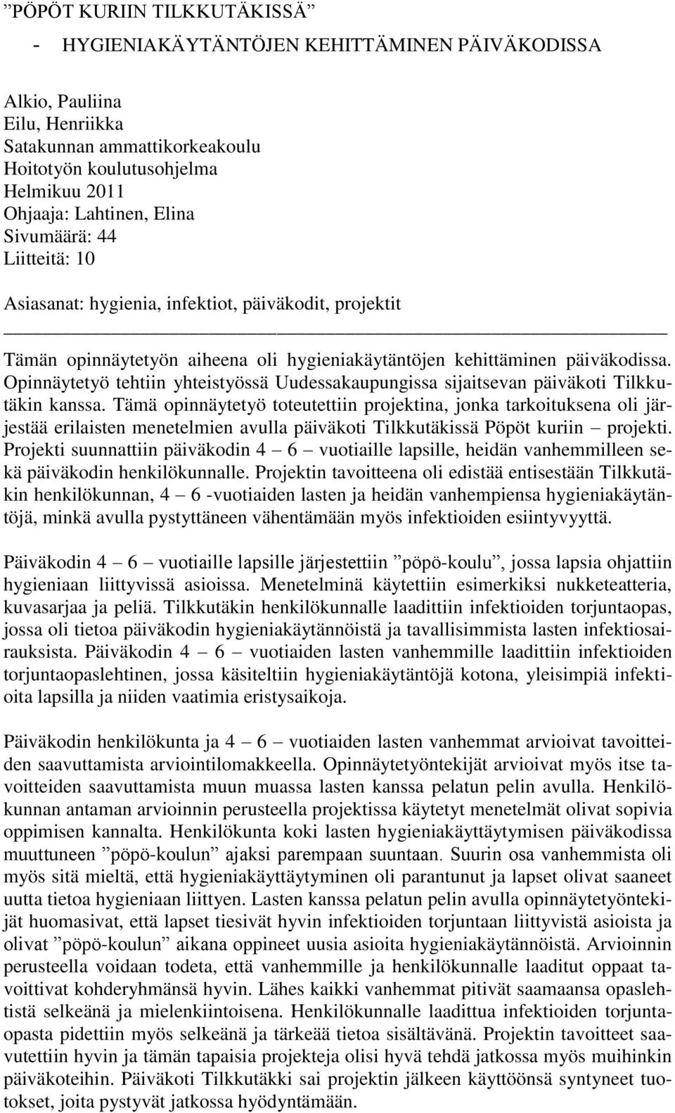 Opinnäytetyö tehtiin yhteistyössä Uudessakaupungissa sijaitsevan päiväkoti Tilkkutäkin kanssa.