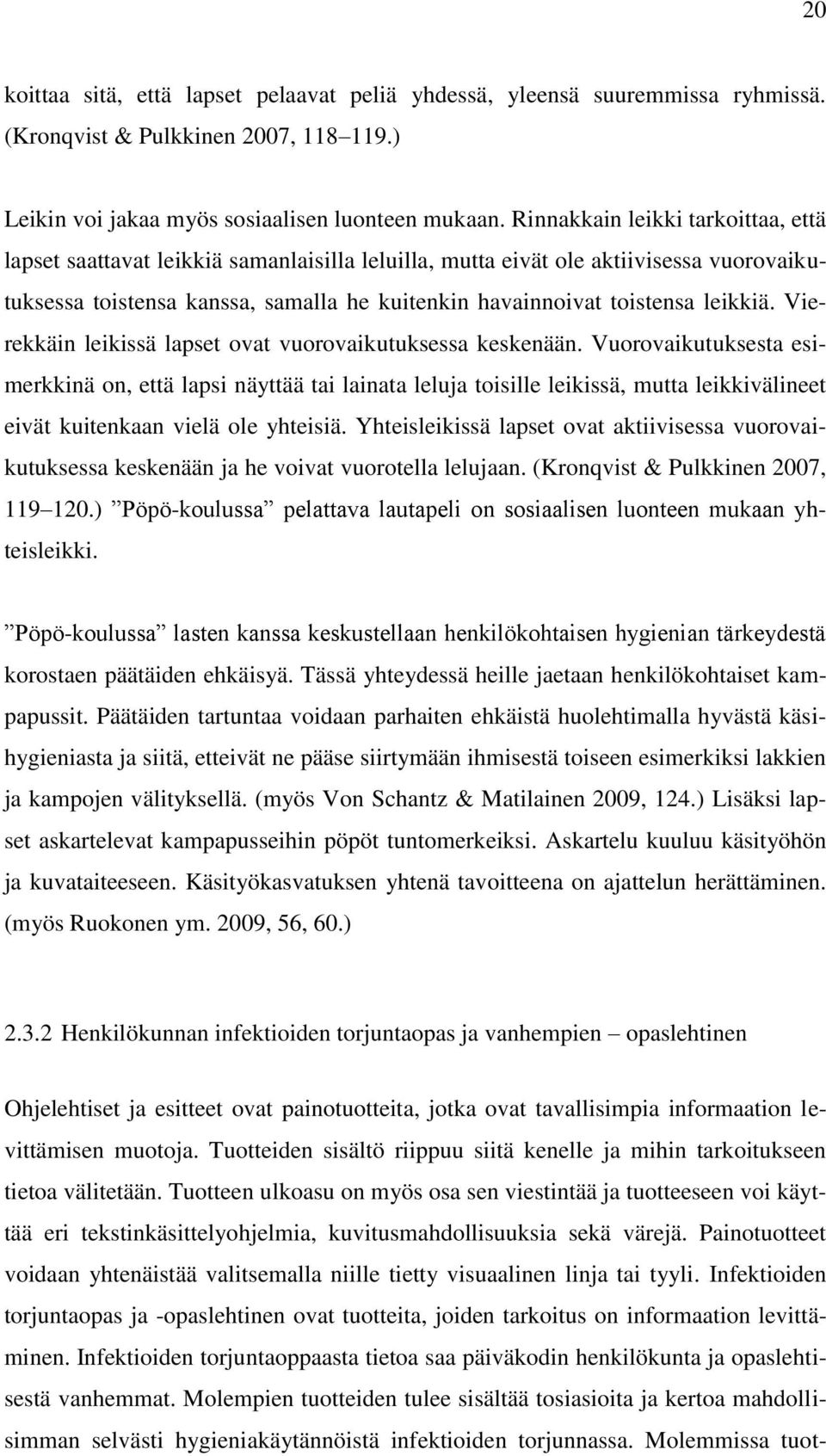 leikkiä. Vierekkäin leikissä lapset ovat vuorovaikutuksessa keskenään.