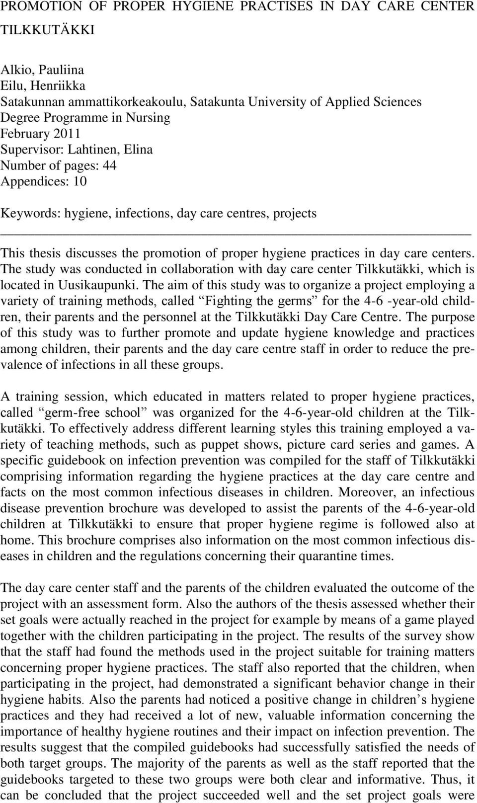 practices in day care centers. The study was conducted in collaboration with day care center Tilkkutäkki, which is located in Uusikaupunki.
