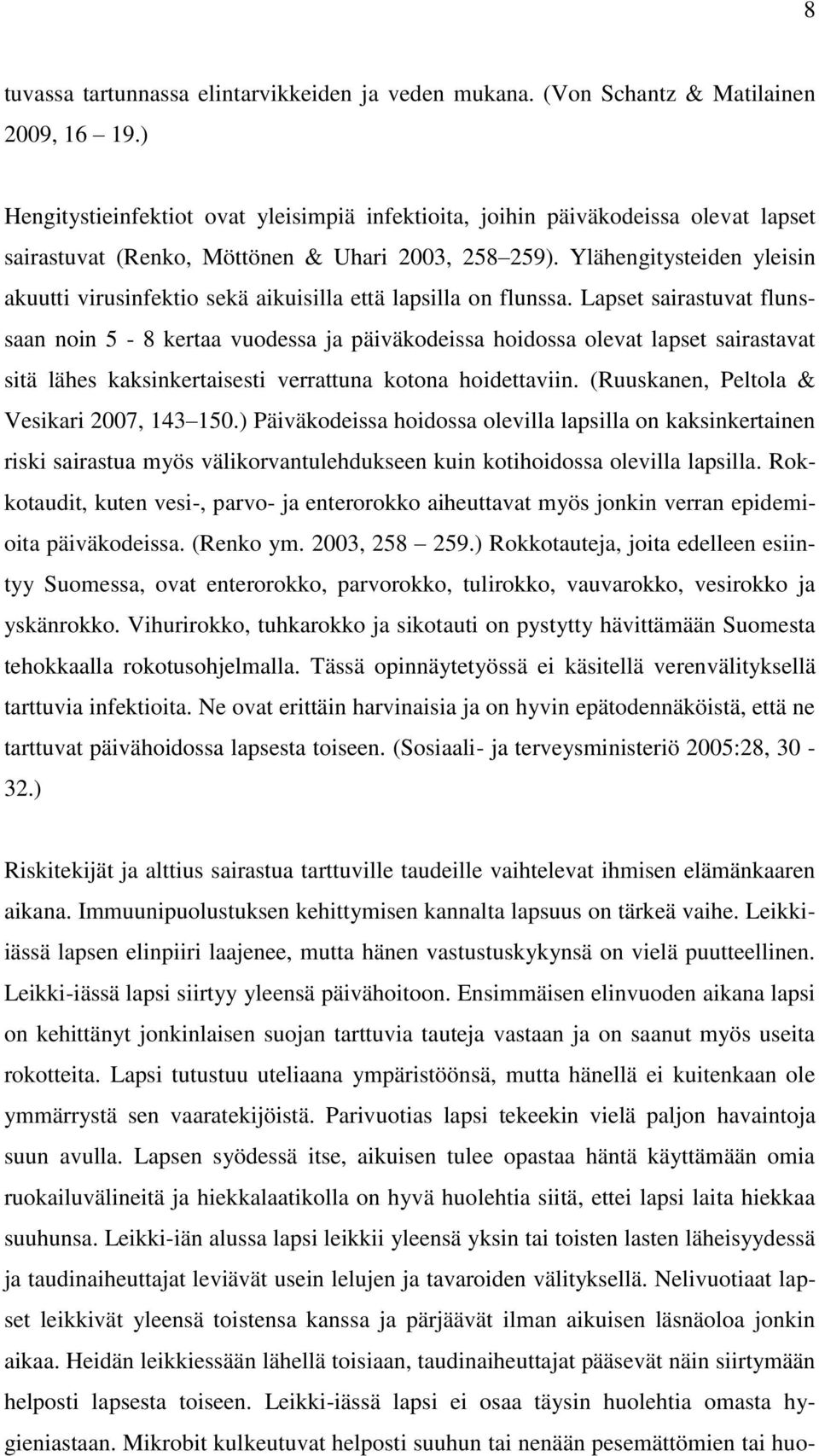 Ylähengitysteiden yleisin akuutti virusinfektio sekä aikuisilla että lapsilla on flunssa.