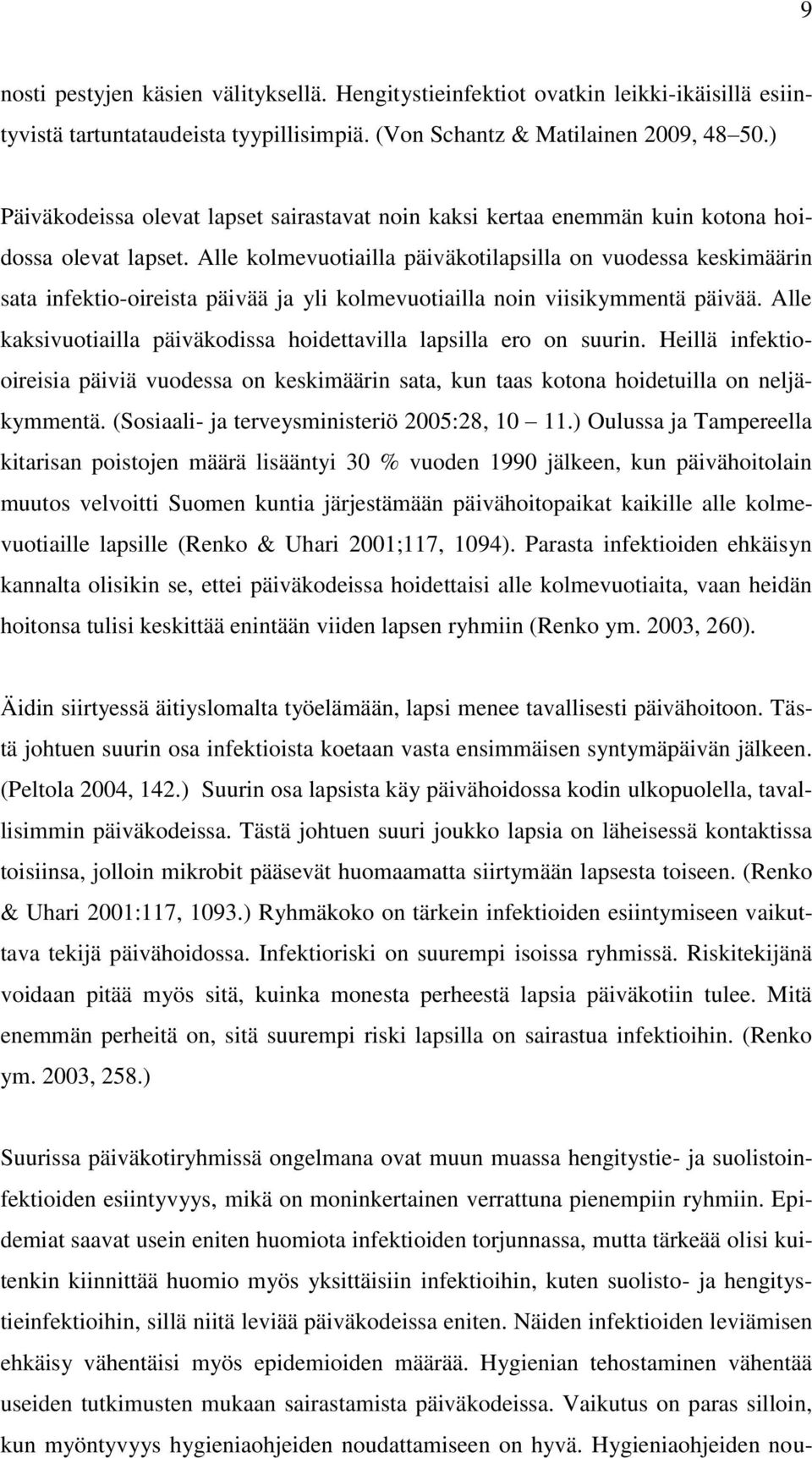 Alle kolmevuotiailla päiväkotilapsilla on vuodessa keskimäärin sata infektio-oireista päivää ja yli kolmevuotiailla noin viisikymmentä päivää.