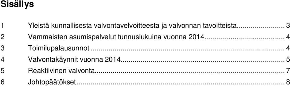 .. 3 2 Vammaisten asumispalvelut tunnuslukuina vuonna 2014.