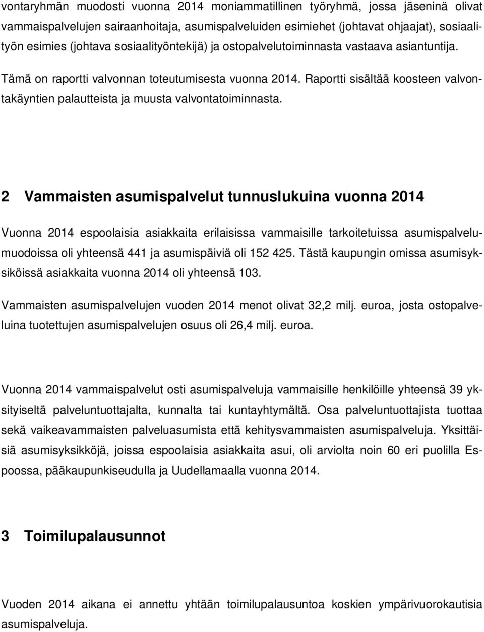 Raportti sisältää koosteen valvontakäyntien palautteista ja muusta valvontatoiminnasta.