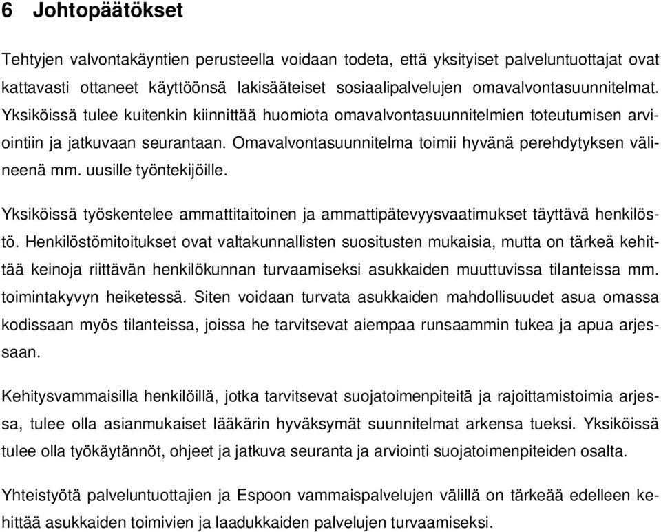 uusille työntekijöille. Yksiköissä työskentelee ammattitaitoinen ja ammattipätevyysvaatimukset täyttävä henkilöstö.
