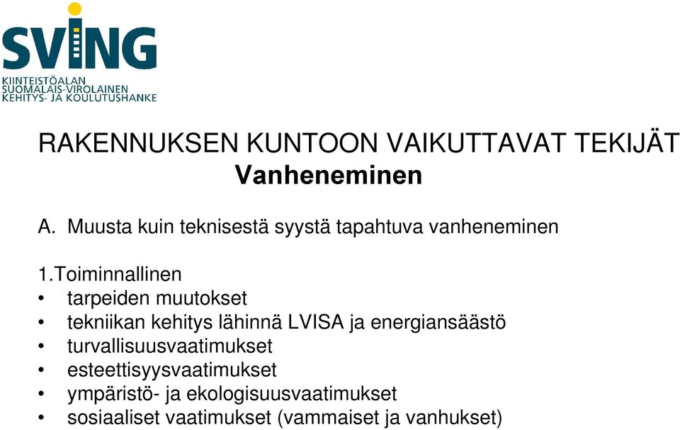 Toiminnallinen tarpeiden muutokset tekniikan kehitys lähinnä LVISA ja