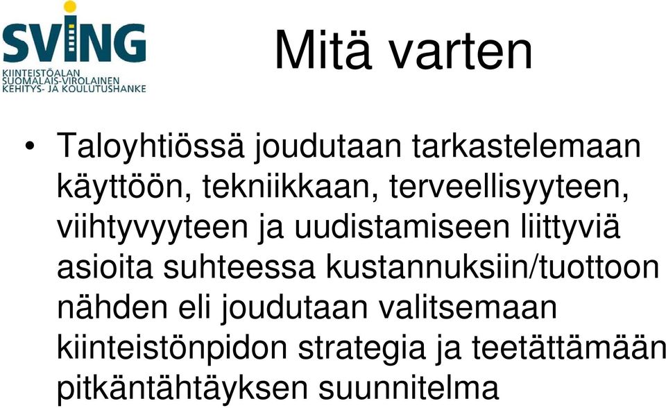 liittyviä asioita suhteessa kustannuksiin/tuottoon nähden eli