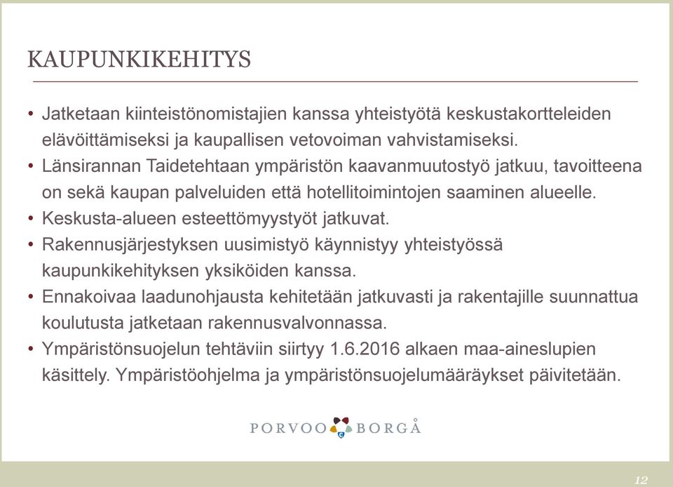 Keskusta-alueen esteettömyystyöt jatkuvat. Rakennusjärjestyksen uusimistyö käynnistyy yhteistyössä kaupunkikehityksen yksiköiden kanssa.