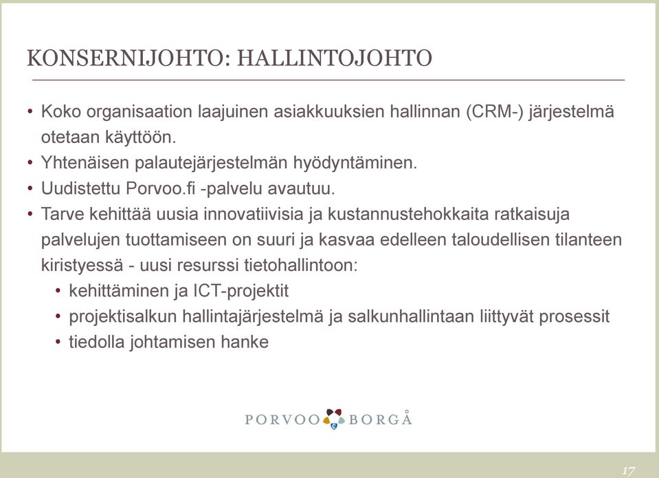 Tarve kehittää uusia innovatiivisia ja kustannustehokkaita ratkaisuja palvelujen tuottamiseen on suuri ja kasvaa edelleen