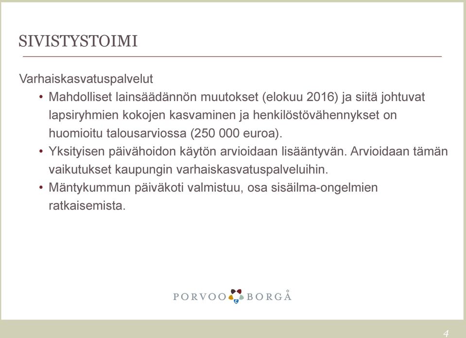 000 euroa). Yksityisen päivähoidon käytön arvioidaan lisääntyvän.