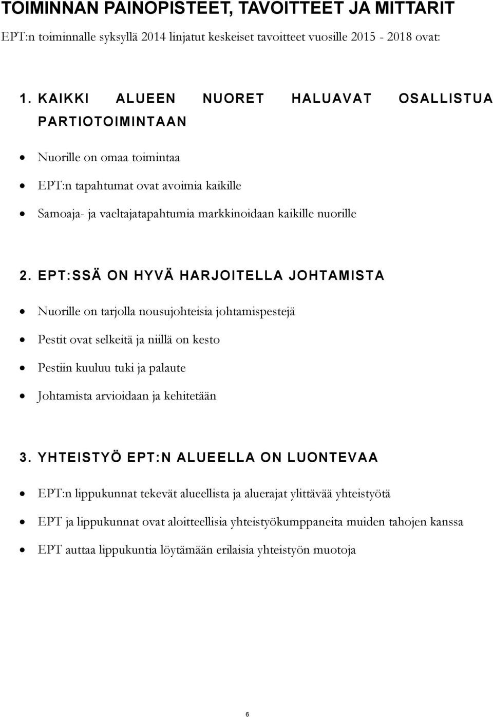 EPT:SSÄ ON HYVÄ HARJOITELLA JOHTAMISTA Nuorille on tarjolla nousujohteisia johtamispestejä Pestit ovat selkeitä ja niillä on kesto Pestiin kuuluu tuki ja palaute Johtamista arvioidaan ja