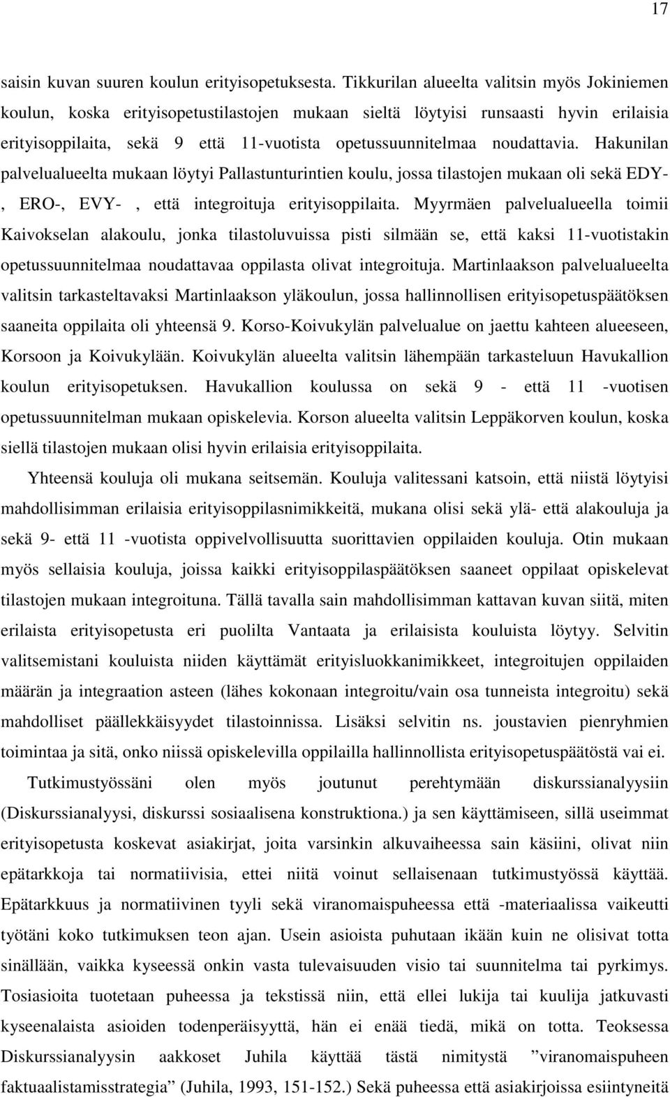 noudattavia. Hakunilan palvelualueelta mukaan löytyi Pallastunturintien koulu, jossa tilastojen mukaan oli sekä EDY-, ERO-, EVY-, että integroituja erityisoppilaita.