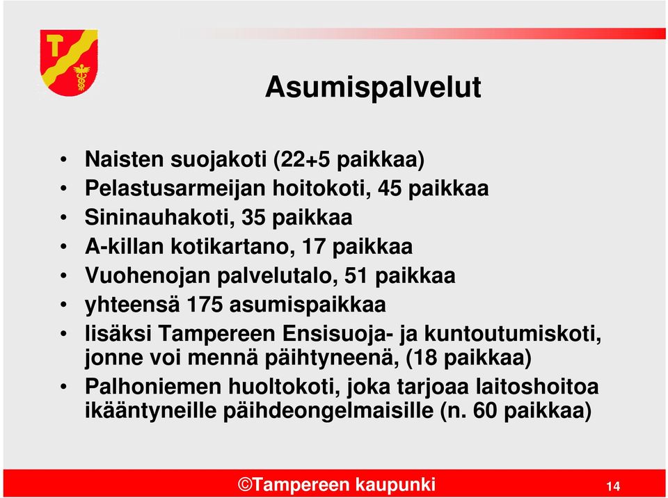lisäksi Tampereen Ensisuoja- ja kuntoutumiskoti, jonne voi mennä päihtyneenä, (18 paikkaa) Palhoniemen