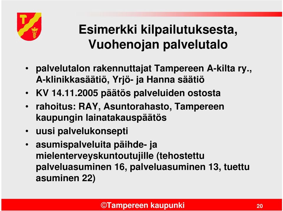 2005 päätös palveluiden ostosta rahoitus: RAY, Asuntorahasto, Tampereen kaupungin lainatakauspäätös uusi