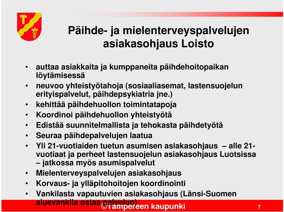 ) kehittää päihdehuollon toimintatapoja Koordinoi päihdehuollon yhteistyötä Edistää suunnitelmallista ja tehokasta päihdetyötä Seuraa päihdepalvelujen laatua Yli