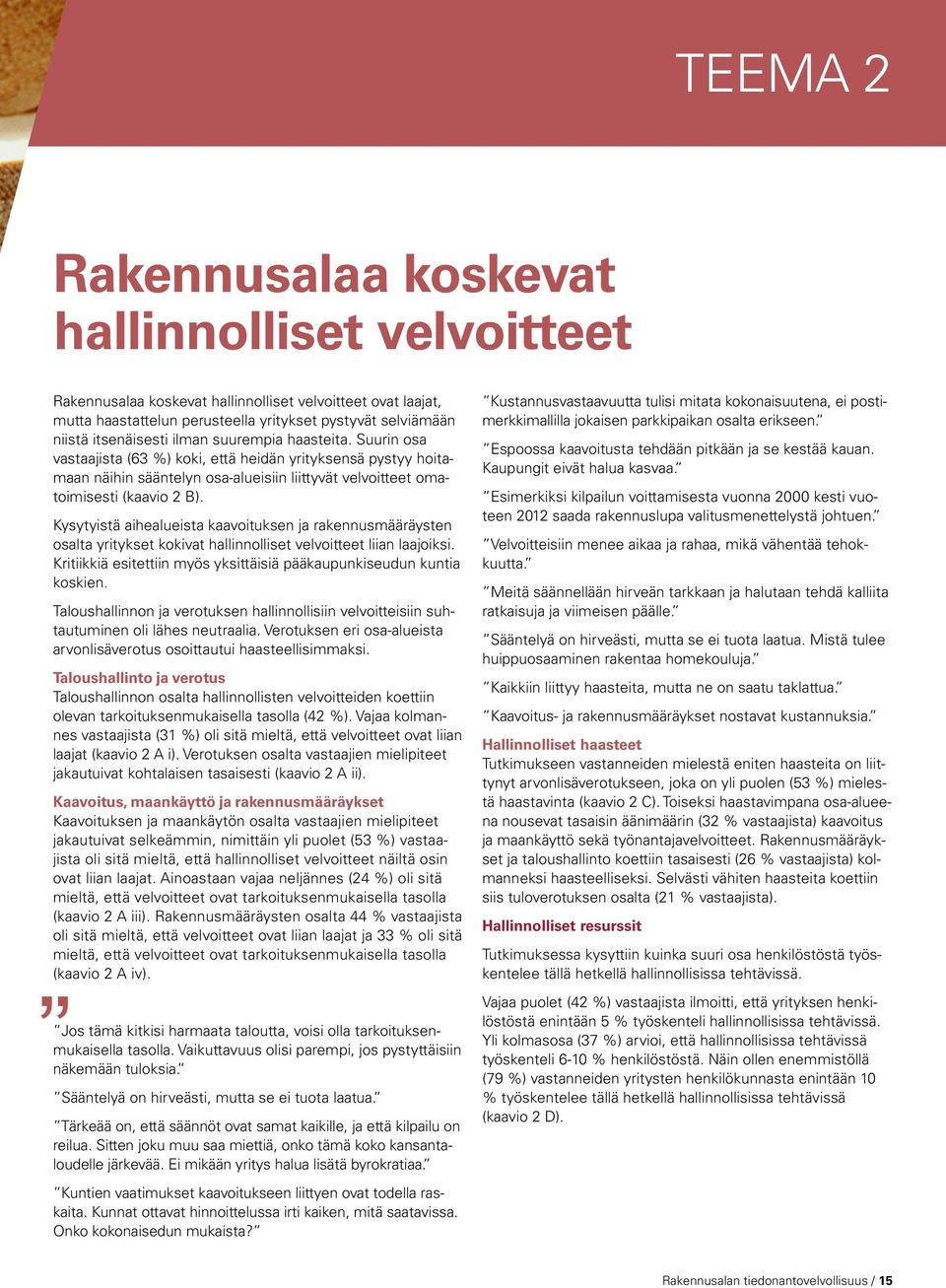 Kysytyistä aihealueista kaavoituksen ja rakennusmääräysten osalta yritykset kokivat hallinnolliset velvoitteet liian laajoiksi. Kritiikkiä esitettiin myös yksittäisiä pääkaupunkiseudun kuntia koskien.