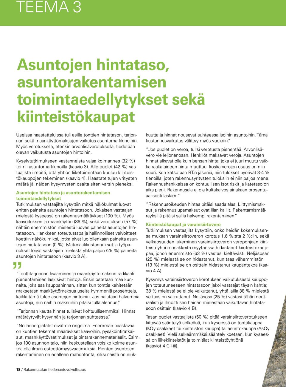 Kyselytutkimukseen vastanneista vajaa kolmannes (32 %) toimii asuntomarkkinoilla (kaavio 3).