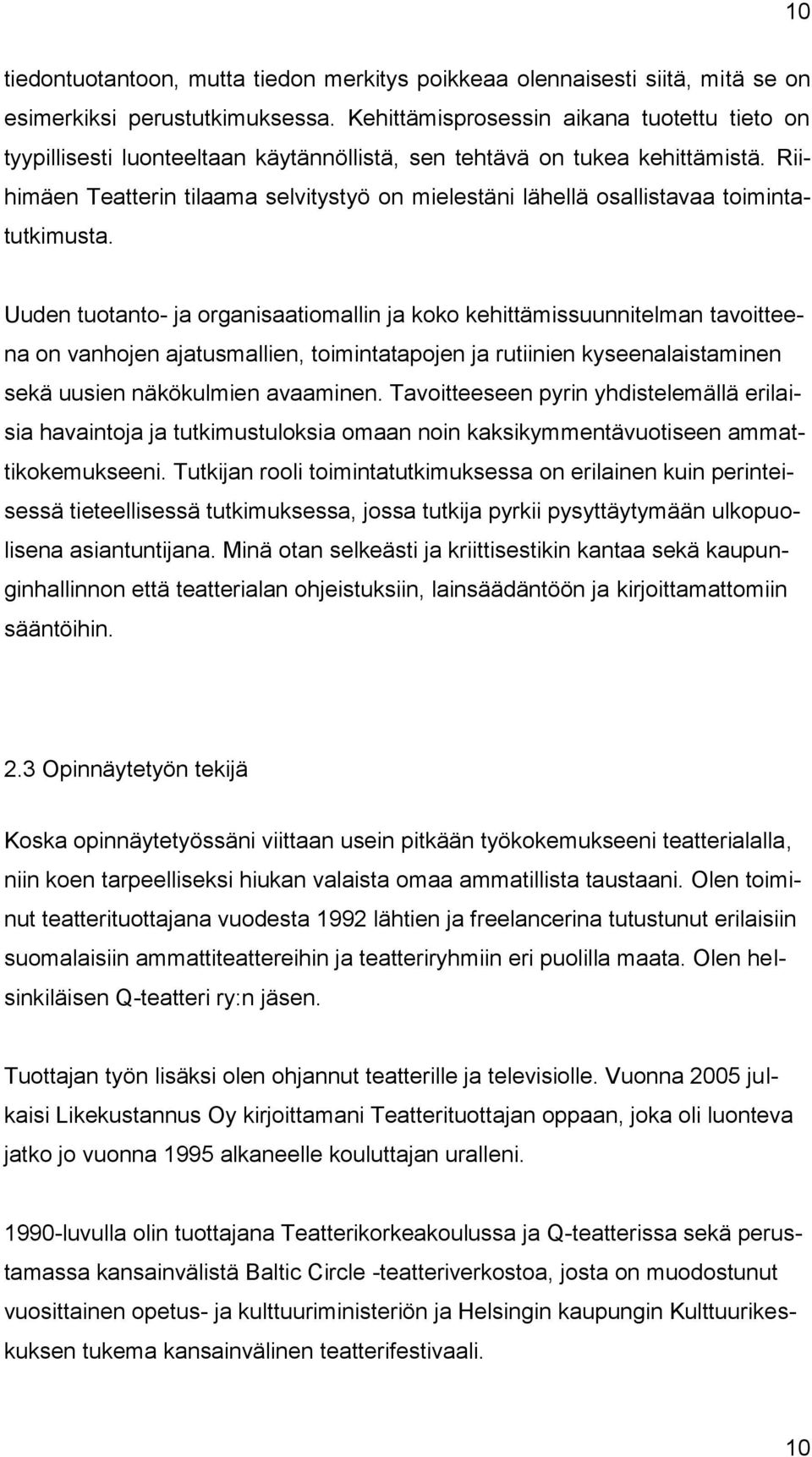 Riihimäen Teatterin tilaama selvitystyö on mielestäni lähellä osallistavaa toimintatutkimusta.