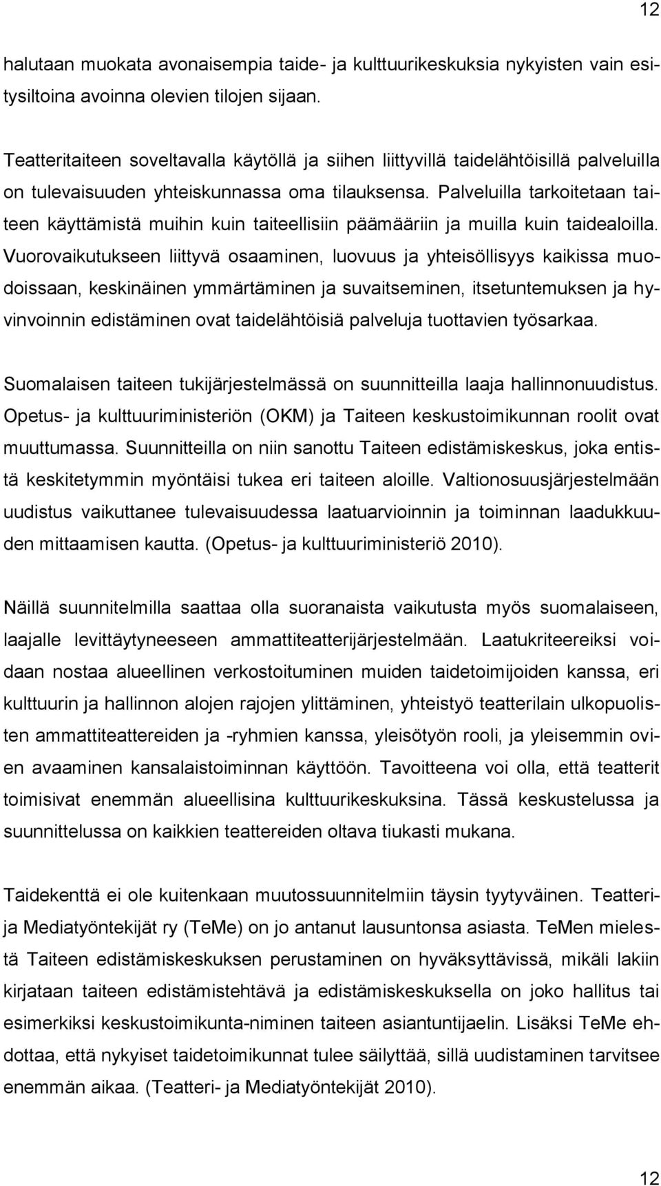 Palveluilla tarkoitetaan taiteen käyttämistä muihin kuin taiteellisiin päämääriin ja muilla kuin taidealoilla.