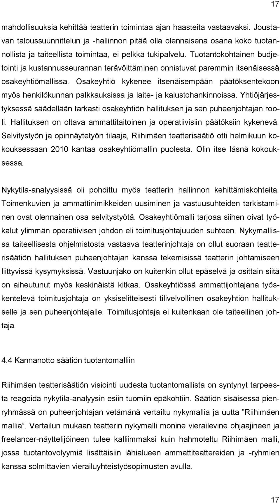 Tuotantokohtainen budjetointi ja kustannusseurannan terävöittäminen onnistuvat paremmin itsenäisessä osakeyhtiömallissa.