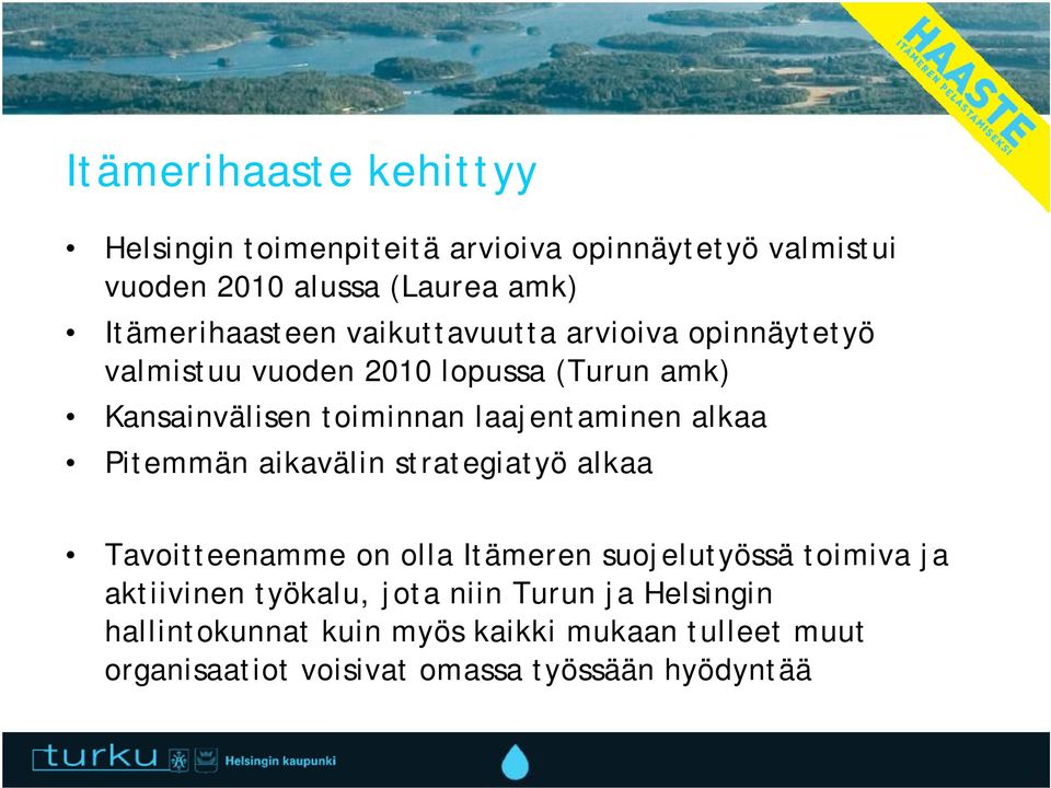 laajentaminen alkaa Pitemmän aikavälin strategiatyö alkaa Tavoitteenamme on olla Itämeren suojelutyössä toimiva ja