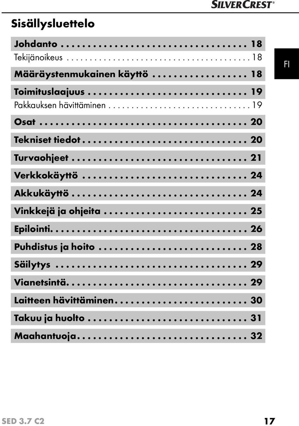 ................................ 21 Verkkokäyttö............................... 24 Akkukäyttö................................. 24 Vinkkejä ja ohjeita........................... 25 Epilointi.