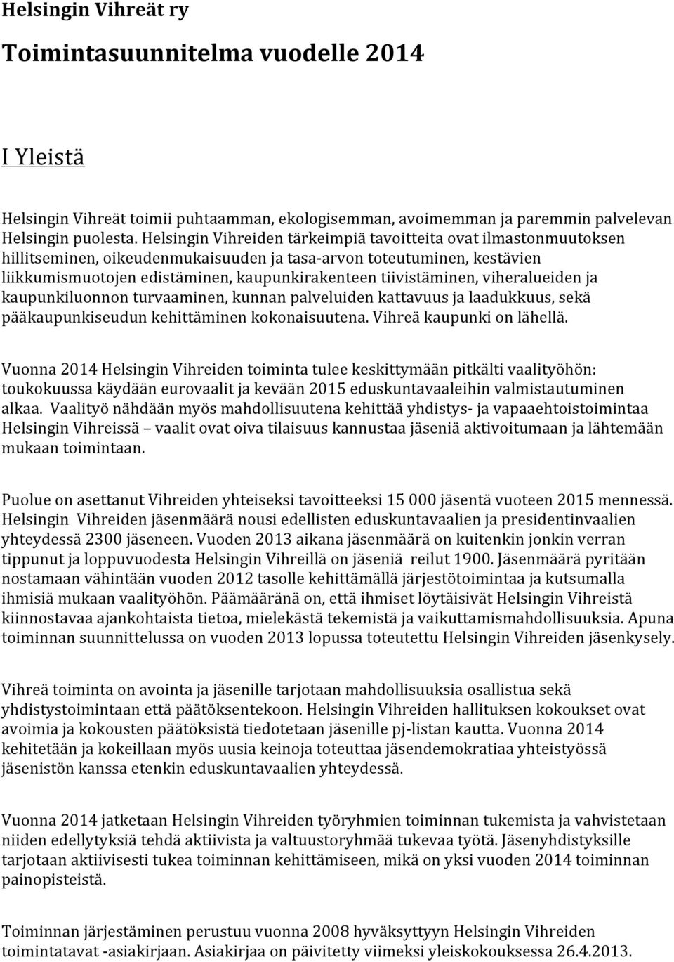 tiivistäminen, viheralueiden ja kaupunkiluonnon turvaaminen, kunnan palveluiden kattavuus ja laadukkuus, sekä pääkaupunkiseudun kehittäminen kokonaisuutena. Vihreä kaupunki on lähellä.