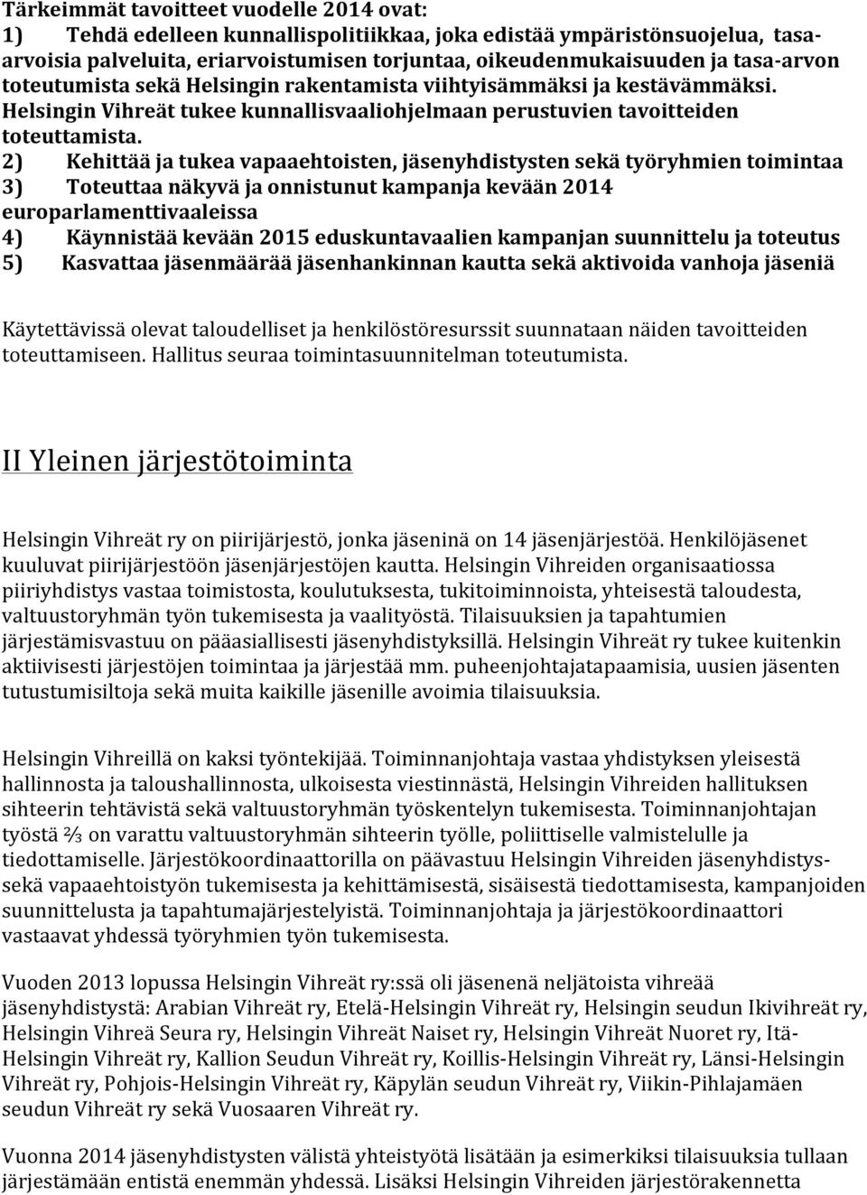 2) Kehittää ja tukea vapaaehtoisten, jäsenyhdistysten sekä työryhmien toimintaa 3) Toteuttaa näkyvä ja onnistunut kampanja kevään 2014 europarlamenttivaaleissa 4) Käynnistää kevään 2015