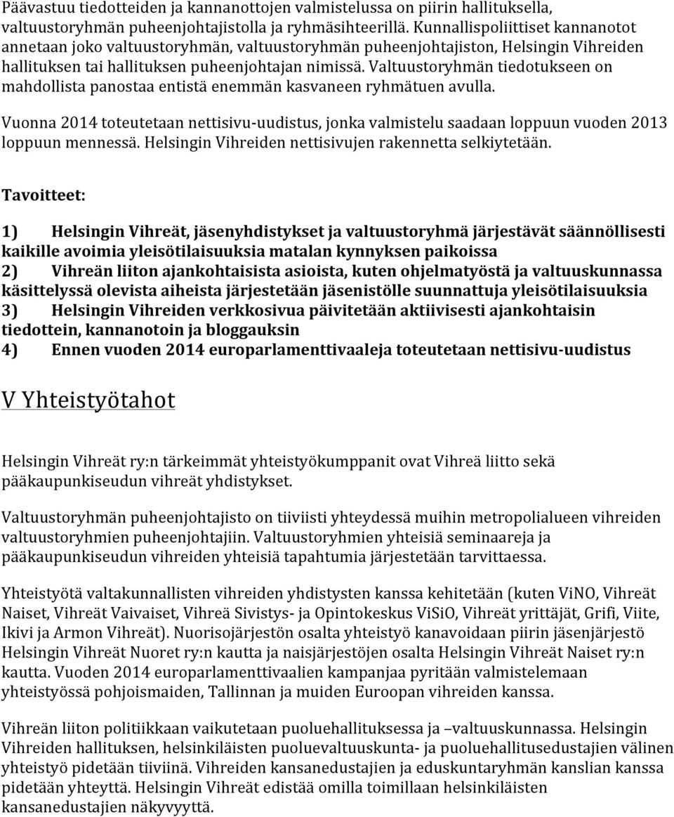 Valtuustoryhmän tiedotukseen on mahdollista panostaa entistä enemmän kasvaneen ryhmätuen avulla.