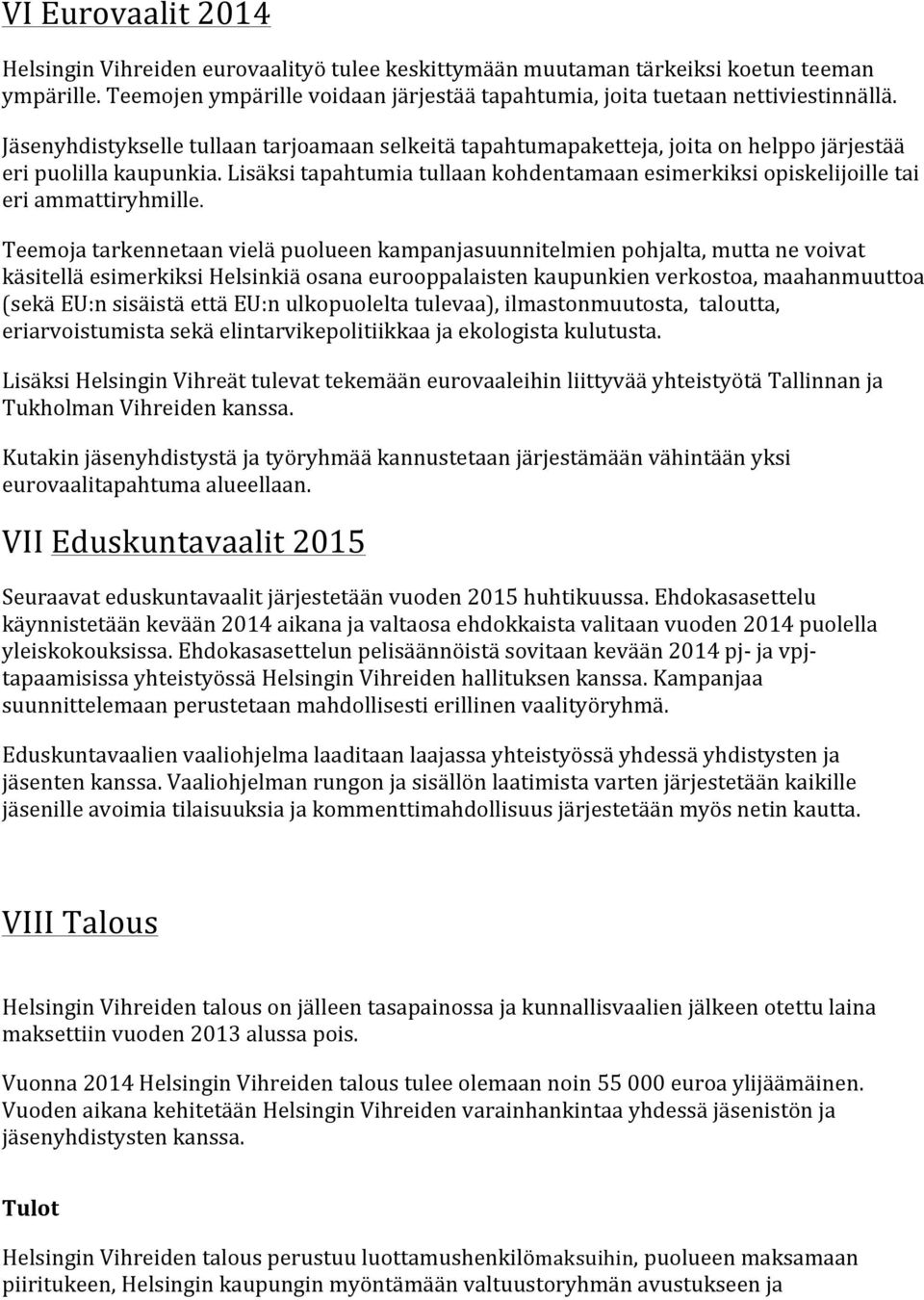 Lisäksi tapahtumia tullaan kohdentamaan esimerkiksi opiskelijoille tai eri ammattiryhmille.