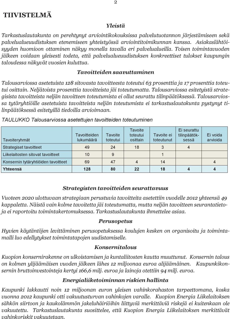 Toisen toimintavuoden jälkeen voidaan yleisesti todeta, että palvelualueuudistuksen konkreettiset tulokset kaupungin taloudessa näkyvät vuosien kuluttua.