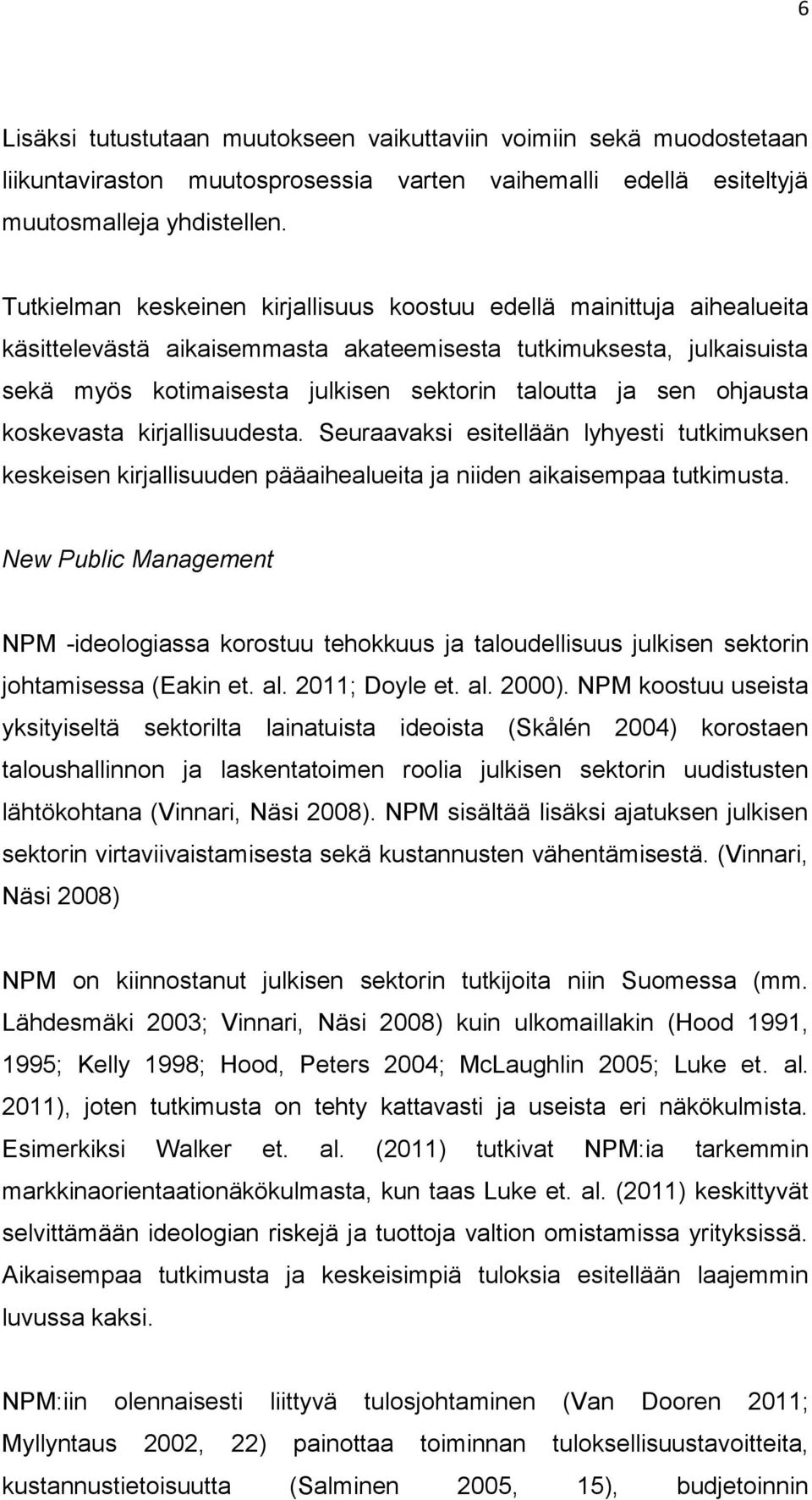 ohjausta koskevasta kirjallisuudesta. Seuraavaksi esitellään lyhyesti tutkimuksen keskeisen kirjallisuuden pääaihealueita ja niiden aikaisempaa tutkimusta.