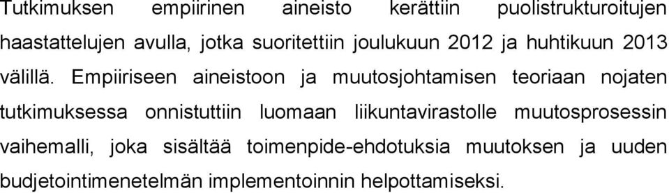 Empiiriseen aineistoon ja muutosjohtamisen teoriaan nojaten tutkimuksessa onnistuttiin luomaan