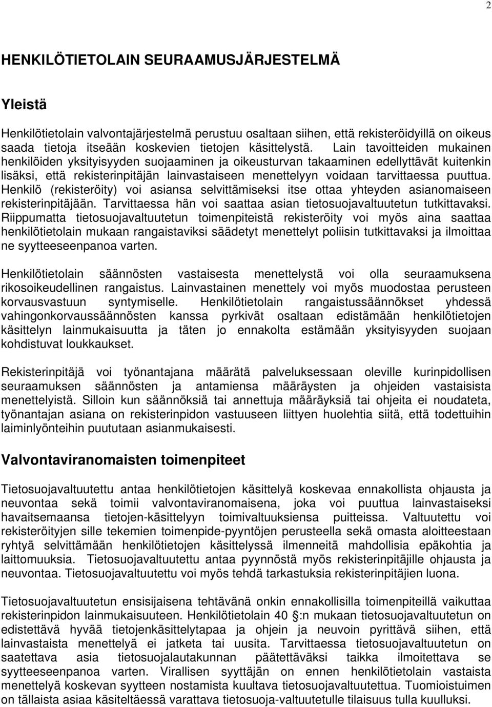 puuttua. Henkilö (rekisteröity) voi asiansa selvittämiseksi itse ottaa yhteyden asianomaiseen rekisterinpitäjään. Tarvittaessa hän voi saattaa asian tietosuojavaltuutetun tutkittavaksi.