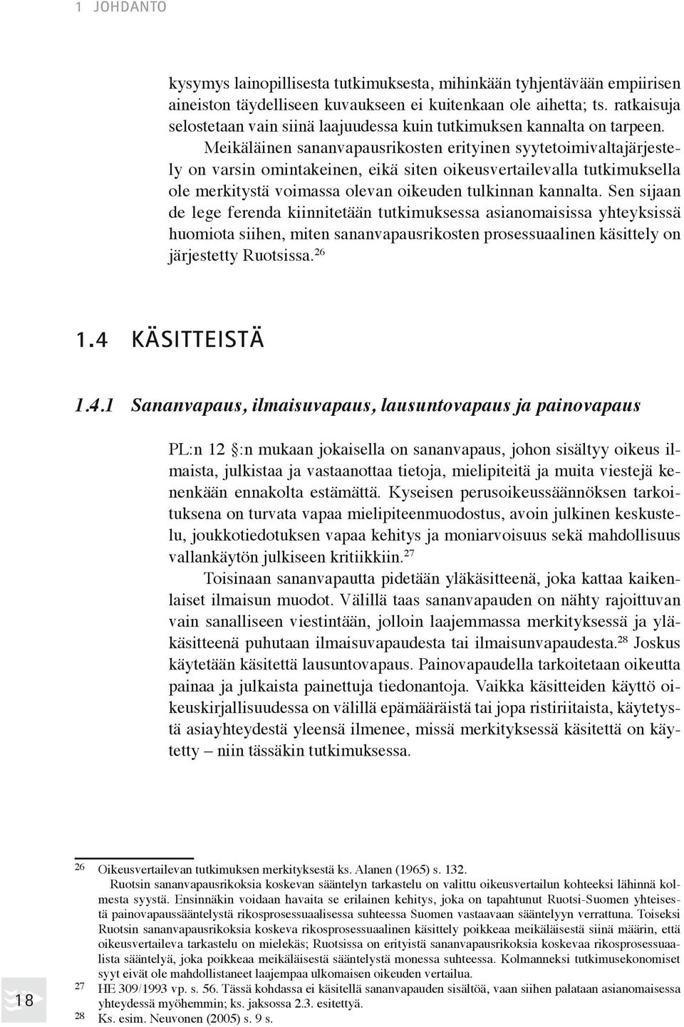 Meikäläinen sananvapausrikosten erityinen syytetoimivaltajärjestely on varsin omintakeinen, eikä siten oikeusvertailevalla tutkimuksella ole merkitystä voimassa olevan oikeuden tulkin nan kannalta.