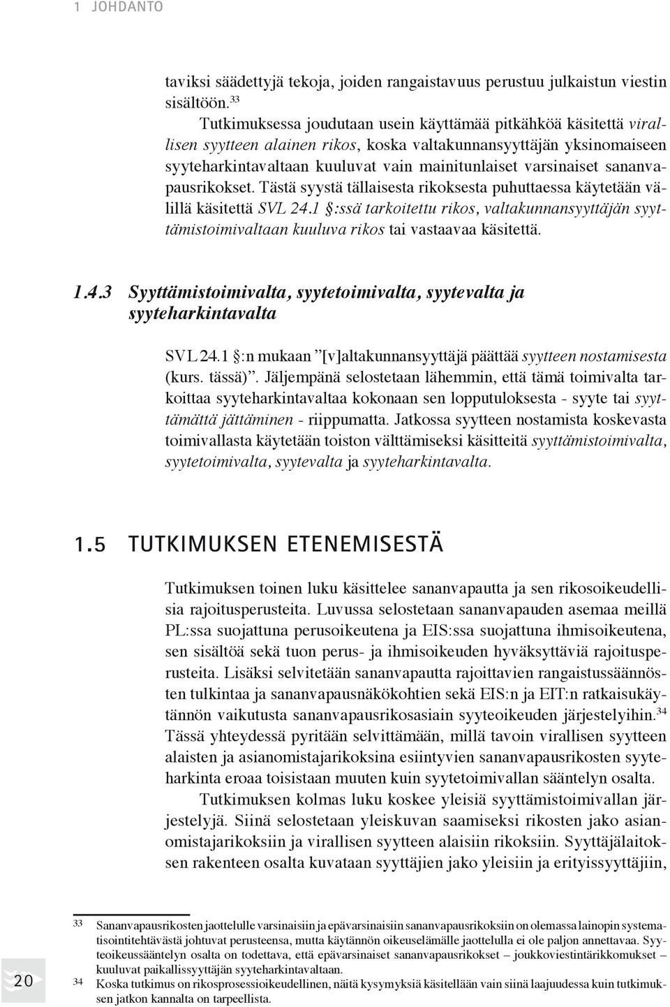 varsinaiset sananvapausrikokset. Tästä syystä tällaisesta rikoksesta puhuttaessa käytetään välillä käsitettä SVL 24.