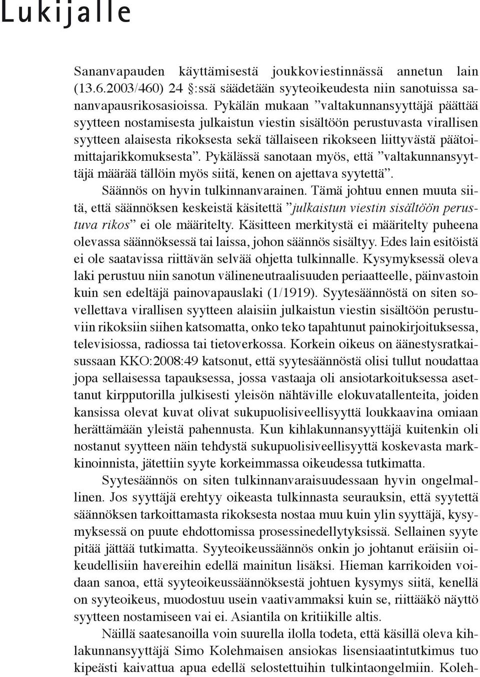 päätoimittajarikkomuksesta. Pykälässä sanotaan myös, että valtakunnansyyttäjä määrää tällöin myös siitä, kenen on ajettava syytettä. Säännös on hyvin tulkinnanvarainen.