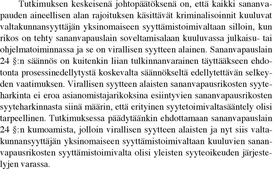 Sananvapauslain 24 :n säännös on kuitenkin liian tulkinnanvarainen täyttääkseen ehdotonta prosessinedellytystä koskevalta säännökseltä edellytettävän selkeyden vaatimuksen.